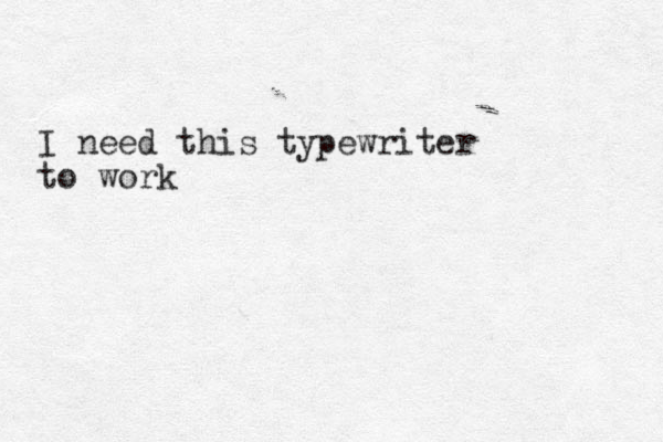 I need this typewriter to work 