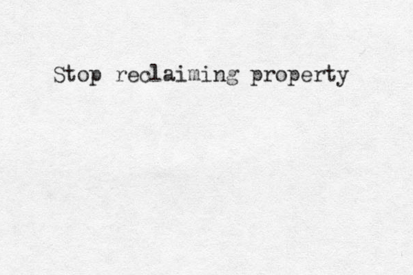 Stop reclaiming property 