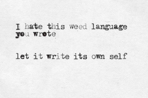 I hate this weed language you wrote let it write its own self 