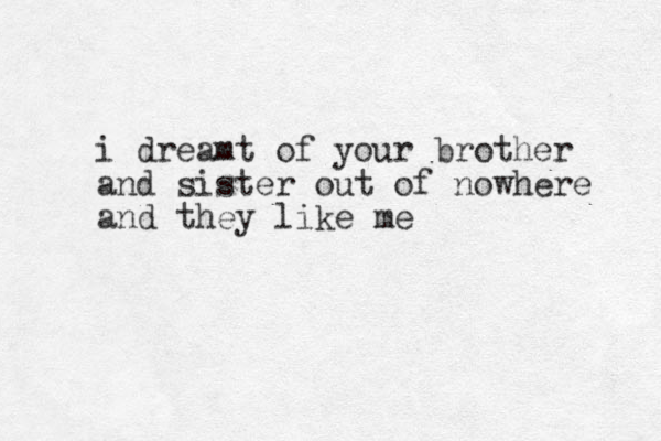 i dreamt of your brother and sister out of nowhere and they like me