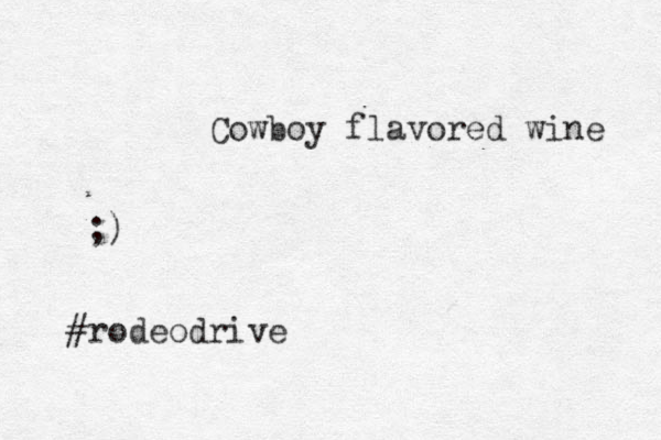 Cowboy flavored wine ;) rodeodrive #