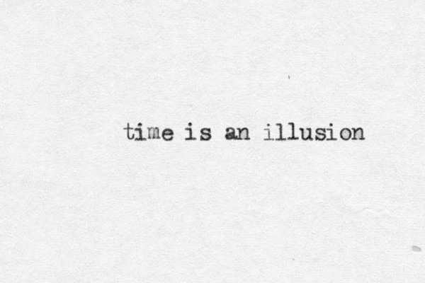 time is an illusion 