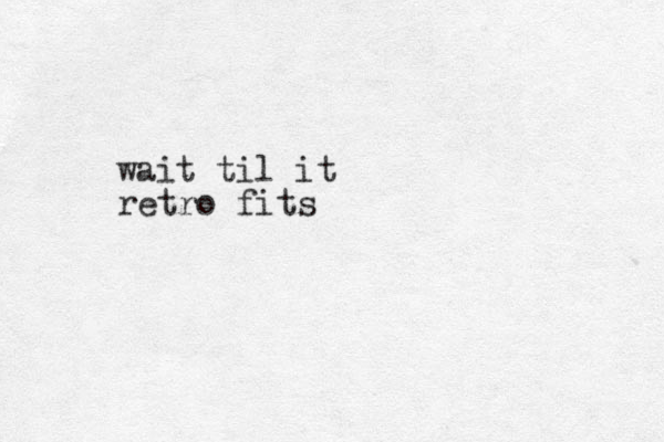 wait til it retro fits