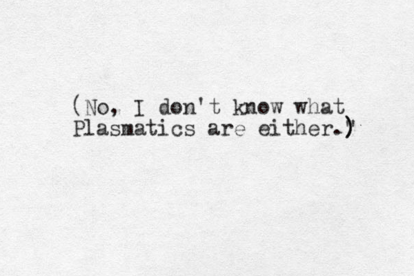 (No, I don't know what Plasmatics are either." ) ) 