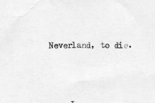 Neverland, to die. I'm 