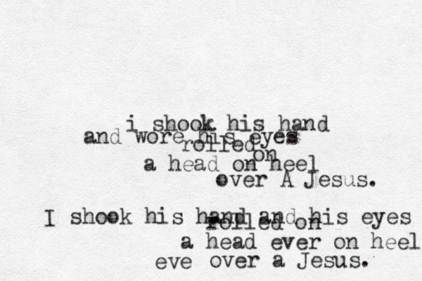 i shook his hand and wore his eyes rolled on a head on heel over A Jesus. I shook his hand and his eyes rolled on a head ever on heel eve over a Jesus. 