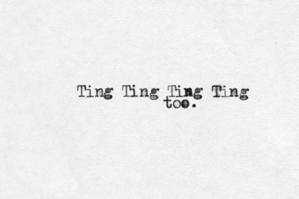 Ting Ting Ting Ting too.