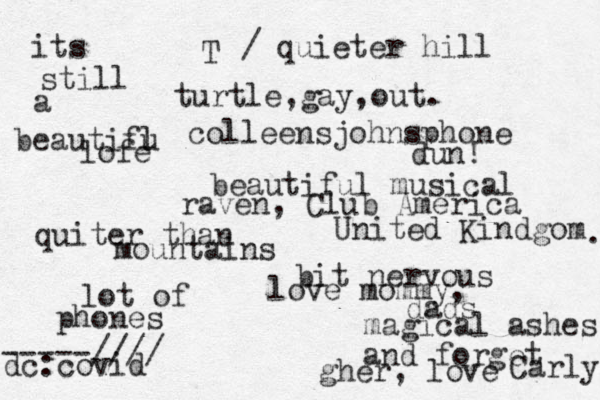 turtle,gay,out. colleensjohnsphone dun! beautiful musical raven , Club America United Kindgom . bit nervous love mommy, dads magical ashes T / quieter hill and forget gher, love Carly its still a beautifu l lofe lot of phones quiter than mountains dc:covid -----//// 