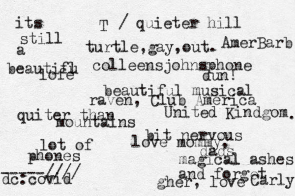 turtle,gay,out. colleensjohnsphone dun! beautiful musical raven , Club America United Kindgom . bit nervous love mommy, dads magical ashes T / quieter hill and forget gher, love Carly its still a beautifu l lofe lot of phones quiter than mountains dc:covid -----//// AmerBarb 