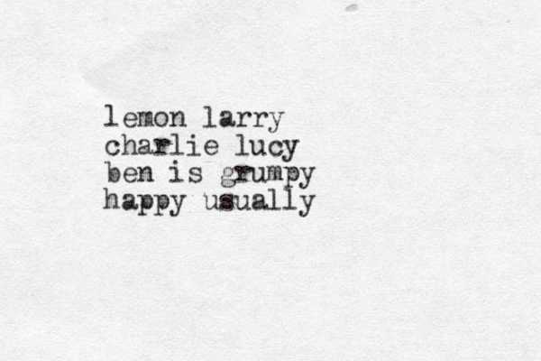 lemon larry charlie lucy ben is grumpy happy usually 