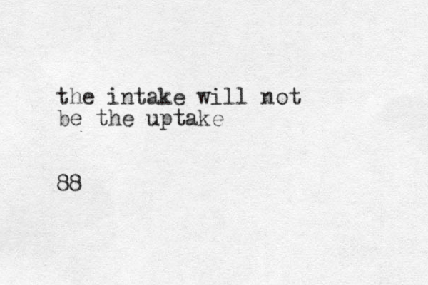 the intake will not be the uptake 88