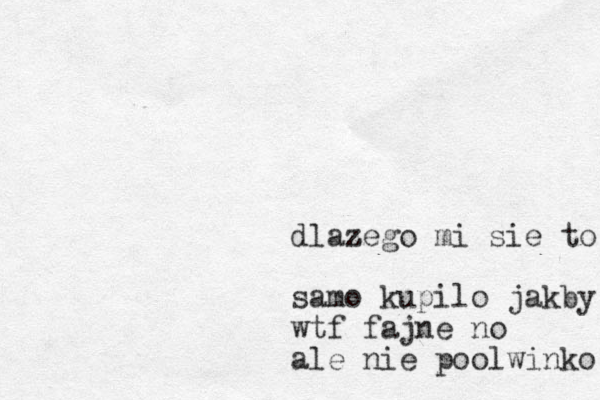 dlaz zego mi sie to samo samo kupilo jakby wtf fajne no ale nie poolwinko mi sie 