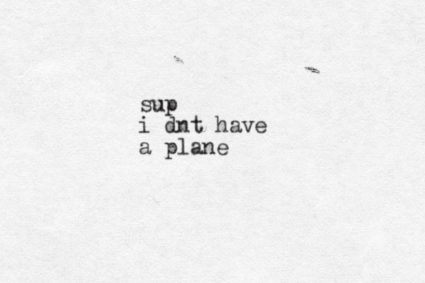 s up i dnt have a plane