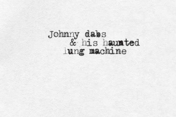Johnny dabs & his haunted lung machine