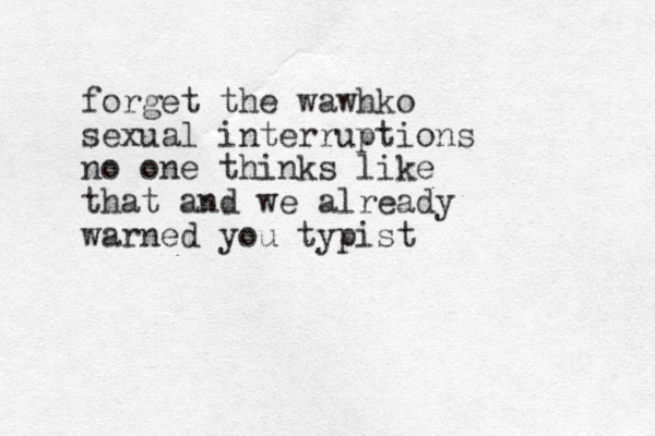 forget the wawhko sexual interruptions no one thinks like that and we already warned you typist