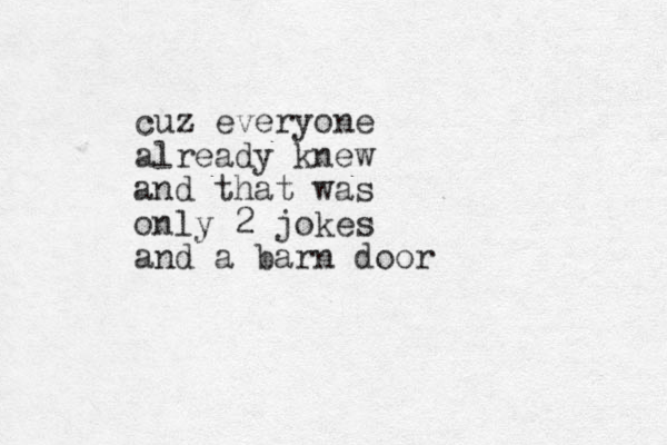 cuz everyone already knew and that was only 2 jokes and a barn door