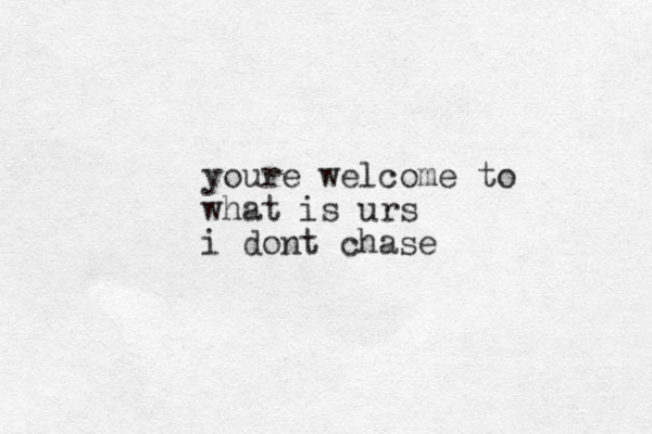 youre welcome to what is urs i dont chase