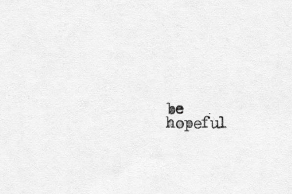 be hopeful