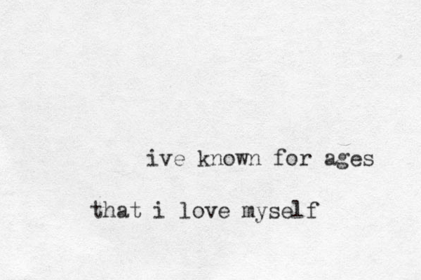 ive known for ages that i love myself 
