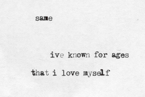 ive known for ages that i love myself same