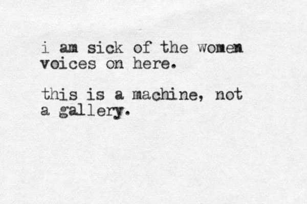 i am sick of the women voices on here. this is a machine, not a gallery.
