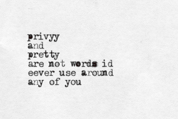 privyy and pretty are not words id eever use around any of you