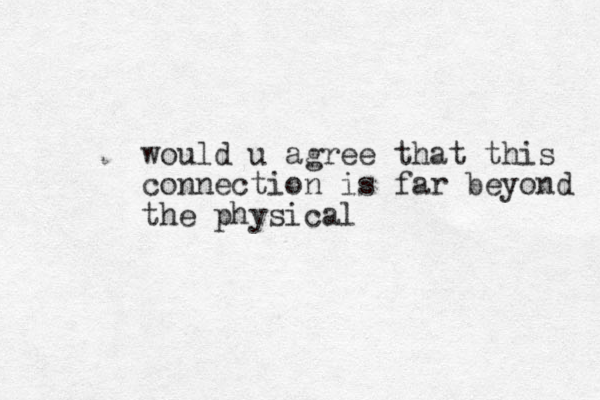 would u agree that this connection is far beyond the physical