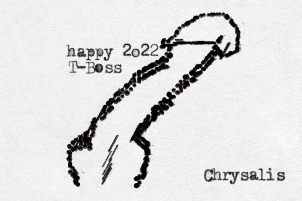 happy 2o22 T-Boss Chrysalis ::::::::::::::::////::::::::::::::::::::::::::::::::::......::.::::::::::::::::::::::::::::://///////////////////:::::::::::::::::::::::::::::::::::::::::::::::::::::::::::--------------------------..........................................................//..............//////