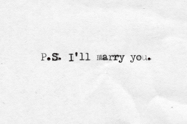 P.S. I'll marry you. 