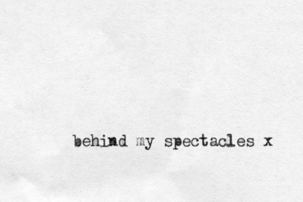 behind my spectacles x 