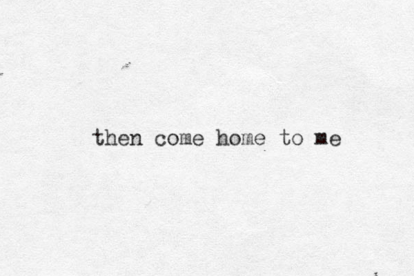 then come home to me 