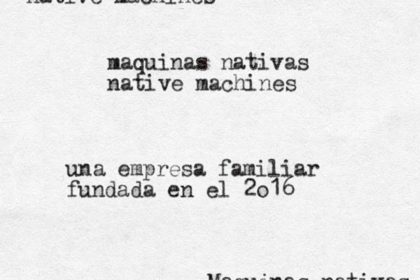 Maquinas nativas maquinas nativas native machines native machines una empresa familiar fundada en el 2o16 