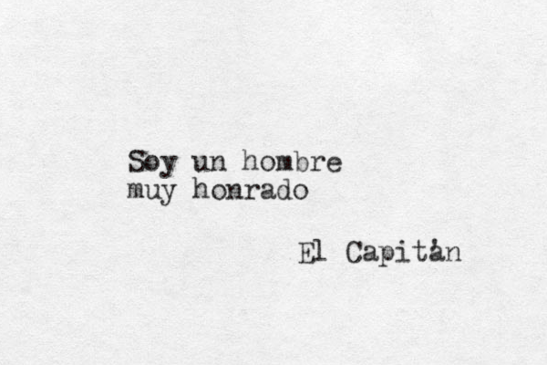 Soy un hombre muy honrado El Capitan ' 