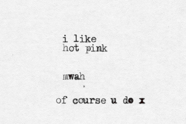 i like hot pink mwah of course u do x
