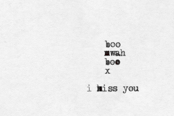 boo mwah boo x i k miss you