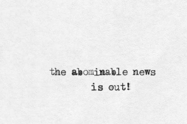 the abominable news is out!