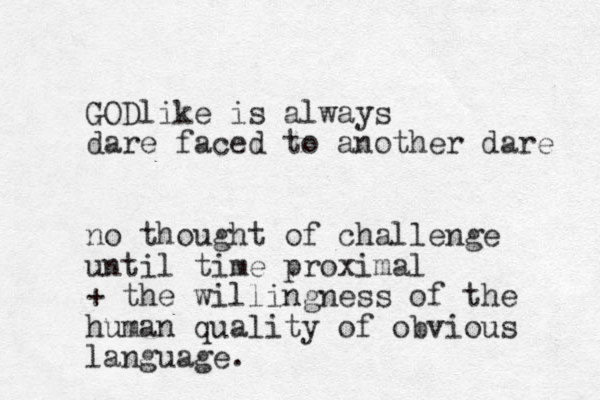 GODlike is always dare faced to another dare no thought of challenge until time proximal + the willingness of the human quality of obvious language.