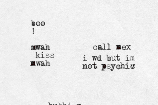 bubbi x boo ! mwah kiss mwah call mex i wd but im not psychiv c 