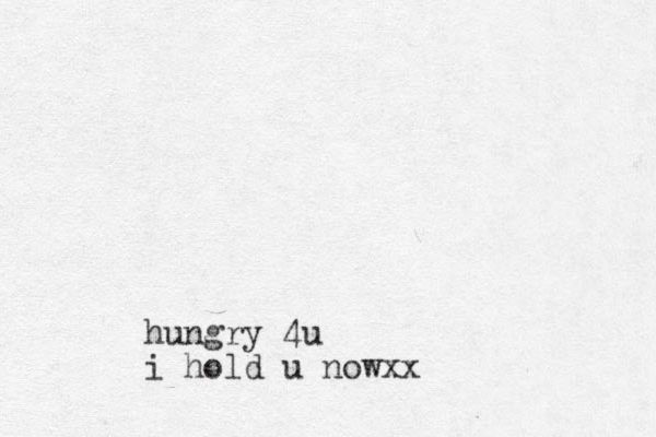 hungry 4u i hold u nowxx