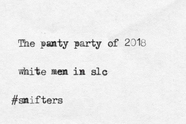 The panty party of 2018 white men in slc snifters #