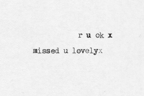 missed u lovelyx r u ok x
