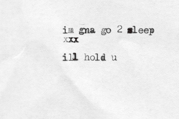 im gna go 2 sleep xxx ill hold u