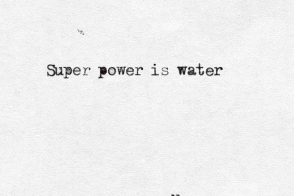 u Super power is water 