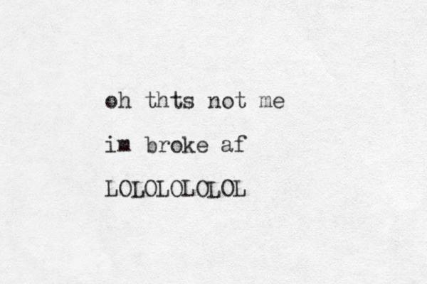 oh thts not me im broke af LOLOLOLOLOL