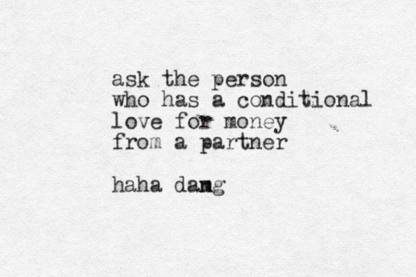 ask the person who has a conditional love for money from a partner haha dam ng 