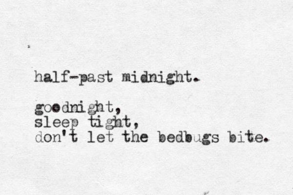 half-past midnight. goodnight, sleep tight, don't let the ed b bugs bite. 