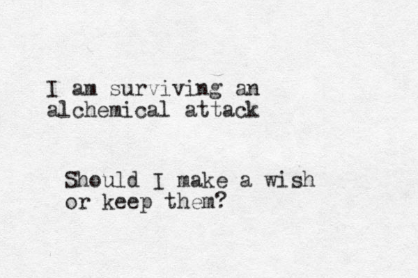 I am surviving an alchemical attack Should I make a wish or keep them?