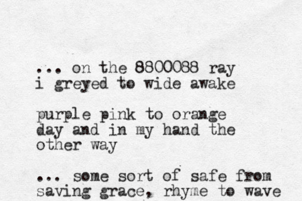 ... on the 8800088 ray i greyed to wide awake purple pink to orange day and in my hand the other way ... some sort of safe from saving grace , rhyme to wave 