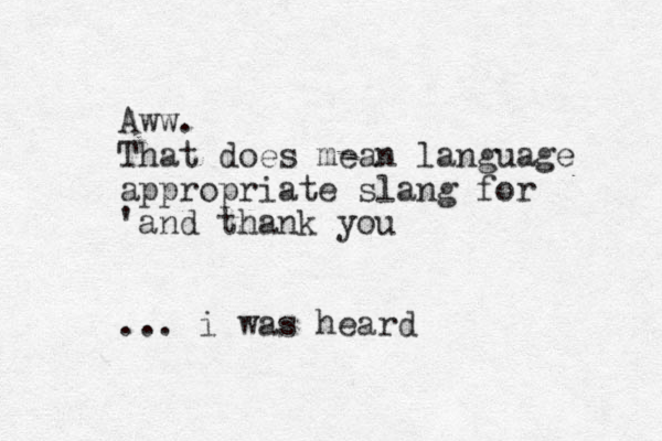 Aww. That does mean language appropriate slang for 'and thank you ... i was heard 