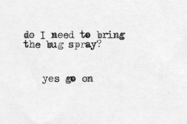 do I need to bring the bug spray? yes go on